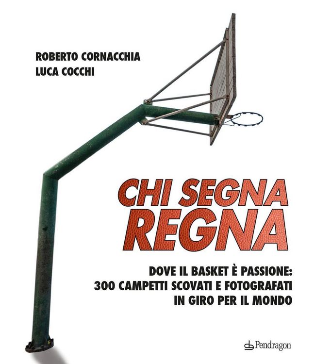 Produktbild: Chi segna regna. Dove il basket &egrave; passione: 300 campetti scovati e fotografati in giro per il mondo