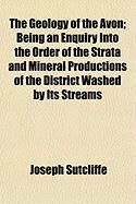 Produktbild: The Geology of the Avon; Being an Enquiry Into the Order of the Strata and Mineral Productions of the District Washed by Its Streams