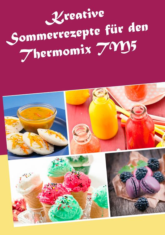 Produktbild: Kreative Sommerrezepte f&uuml;r den Thermomix TM5