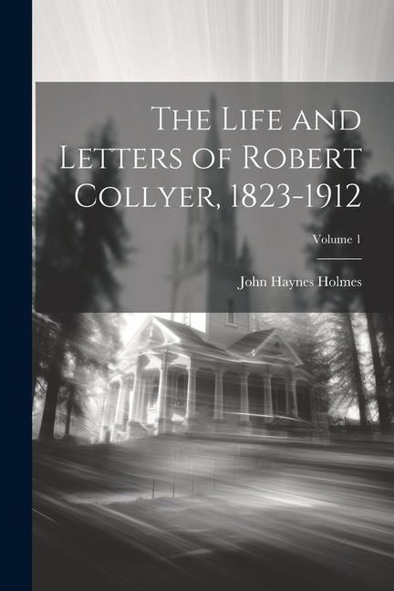 Produktbild: The Life and Letters of Robert Collyer, 1823-1912; Volume 1