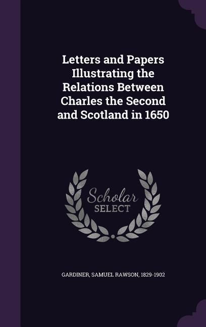 Produktbild: Letters and Papers Illustrating the Relations Between Charles the Second and Scotland in 1650