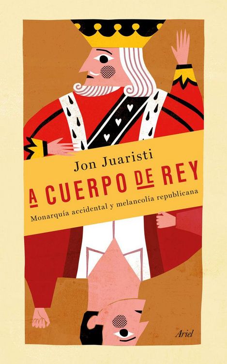 Produktbild: A cuerpo de rey : monarqu&iacute;a accidental y melancol&iacute;a republicana