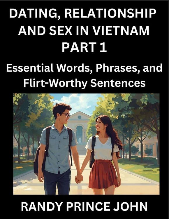 Produktbild: Dating, Relationship and Sex in Vietnam (Part 1)- Essential Words, Phrases, and Flirt-Worthy Sentences, Speak Like a Local, Love Like a Pro, Your Guide to Vietnamese Dating, Marriage Lingo