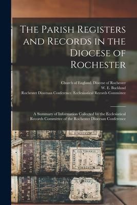 Produktbild: The Parish Registers and Records in the Diocese of Rochester: a Summary of Information Collected by the Ecclesiatical Records Committee of the Rochest