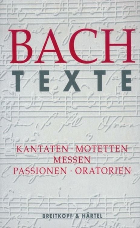 Produktbild: Texte zu den Kantaten, Motetten, Messen, Passionen und Oratorien von Johann Sebastian Bach