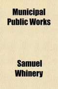 Produktbild: Municipal Public Works; Their Inception, Construction and Management