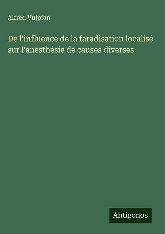 Produktbild: De l'influence de la faradisation localis&eacute; sur l'anesth&eacute;sie de causes diverses