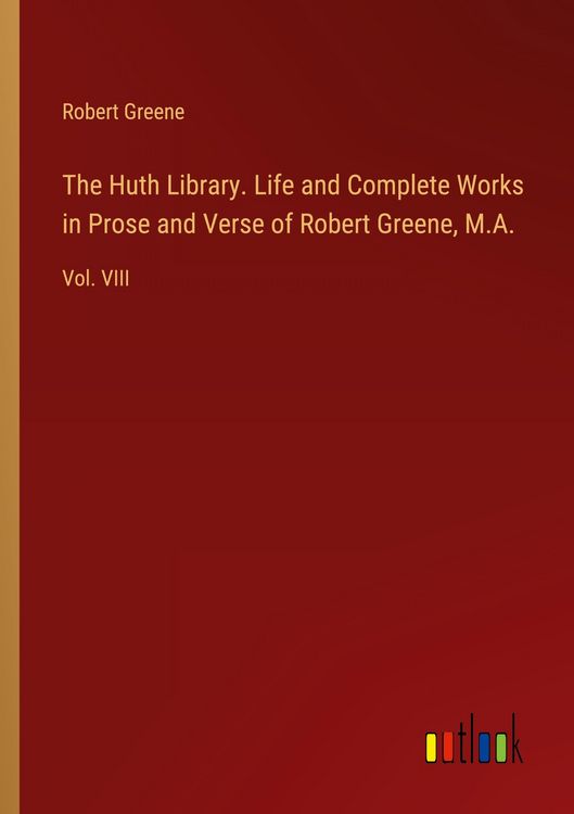 Produktbild: The Huth Library. Life and Complete Works in Prose and Verse of Robert Greene, M.A.