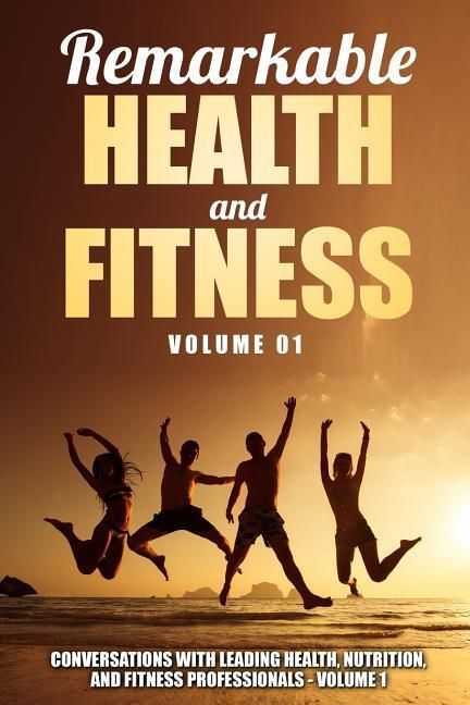 Produktbild: Remarkable Health and Fitness: Conversations With Leading Health, Nutrition and Fitness Professionals