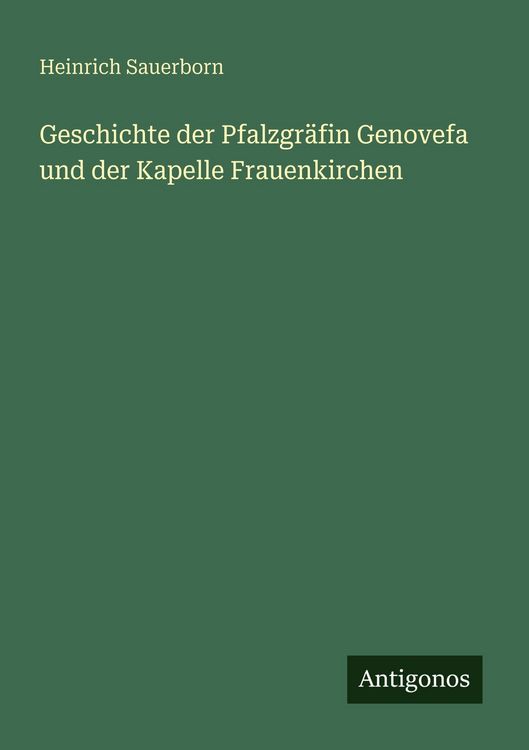Produktbild: Geschichte der Pfalzgr&auml;fin Genovefa und der Kapelle Frauenkirchen