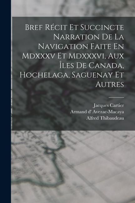 Produktbild: Bref R&eacute;cit Et Succincte Narration De La Navigation Faite En Mdxxxv Et Mdxxxvi, Aux &Icirc;les De Canada, Hochelaga, Saguenay Et Autres