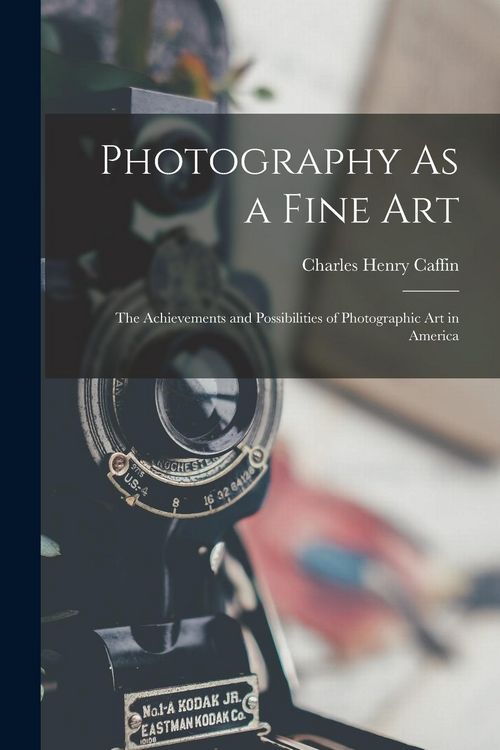 Produktbild: Photography As a Fine Art: The Achievements and Possibilities of Photographic Art in America