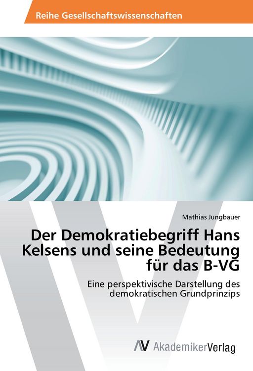 Produktbild: Der Demokratiebegriff Hans Kelsens und seine Bedeutung f&uuml;r das B-VG