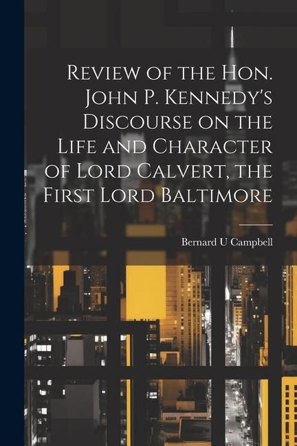 Produktbild: Review of the Hon. John P. Kennedy's Discourse on the Life and Character of Lord Calvert, the First Lord Baltimore