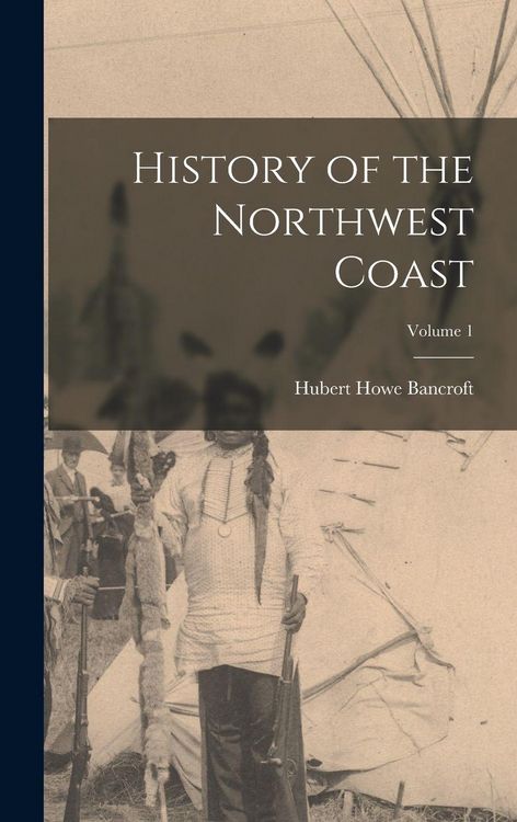 Produktbild: History of the Northwest Coast; Volume 1