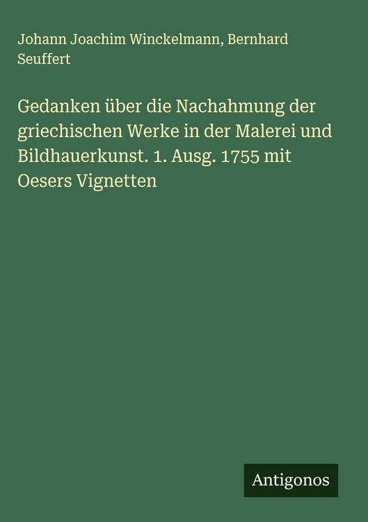 Produktbild: Gedanken &uuml;ber die Nachahmung der griechischen Werke in der Malerei und Bildhauerkunst. 1. Ausg. 1755 mit Oesers Vignetten