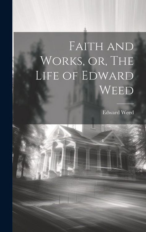 Produktbild: Faith and Works, or, The Life of Edward Weed