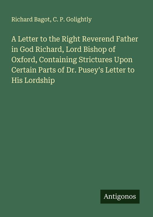 Produktbild: A Letter to the Right Reverend Father in God Richard, Lord Bishop of Oxford, Containing Strictures Upon Certain Parts of Dr. Pusey's Letter to His Lordship