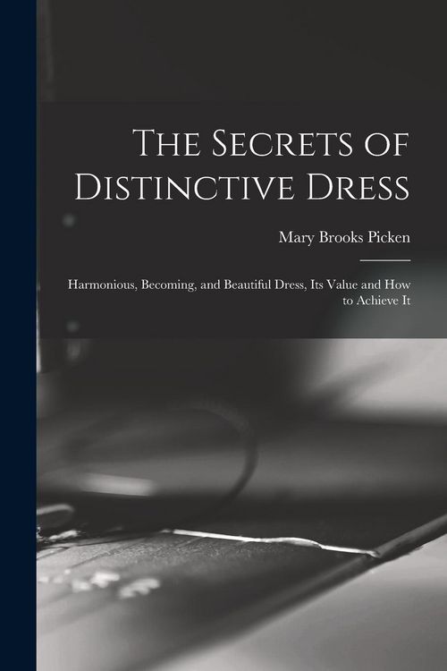 Produktbild: The Secrets of Distinctive Dress: Harmonious, Becoming, and Beautiful Dress, Its Value and How to Achieve It