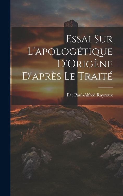 Produktbild: Essai Sur L'apolog&eacute;tique D'Orig&egrave;ne D'apr&egrave;s Le Trait&eacute;