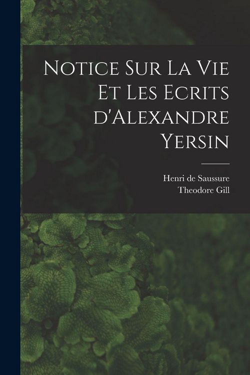 Produktbild: Notice sur la vie et les ecrits d'Alexandre Yersin