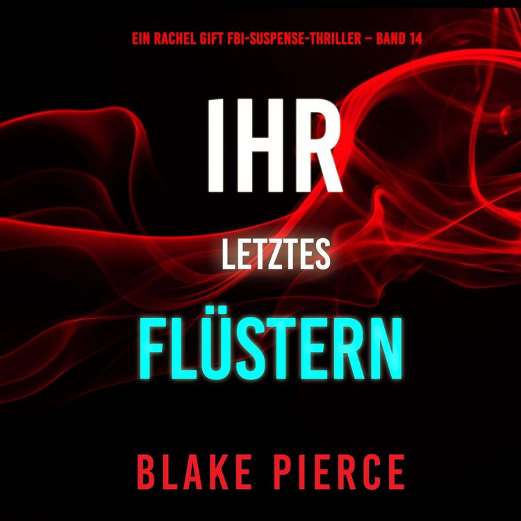 Produktbild: Ihr letztes Fl&uuml;stern (Ein Rachel Gift FBI-Suspense-Thriller &ndash; Band 14)