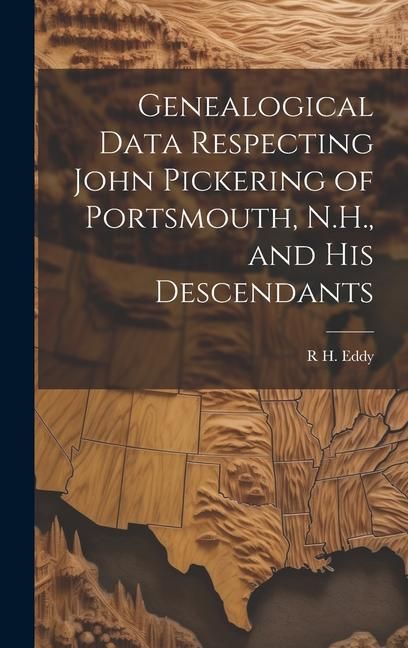Produktbild: Genealogical Data Respecting John Pickering of Portsmouth, N.H., and his Descendants