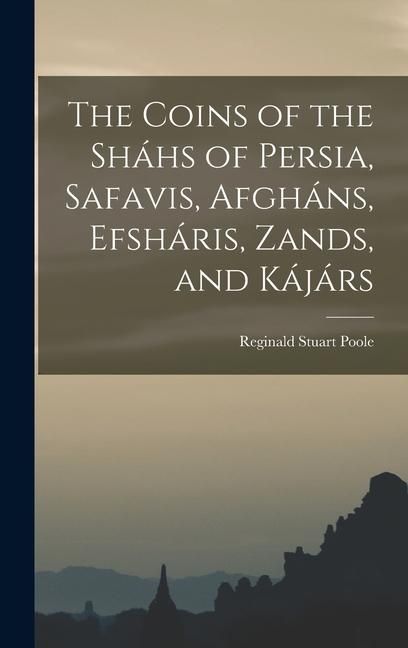 Produktbild: The Coins of the Sh&aacute;hs of Persia, Safavis, Afgh&aacute;ns, Efsh&aacute;ris, Zands, and K&aacute;j&aacute;rs