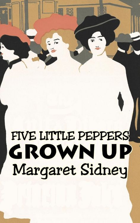Produktbild: Five Little Peppers Grown Up by Margaret Sidney, Fiction, Family, Action & Adventure