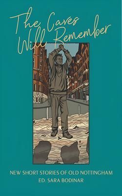 Produktbild: The Caves Will Remember - Short Stories of Nottingham