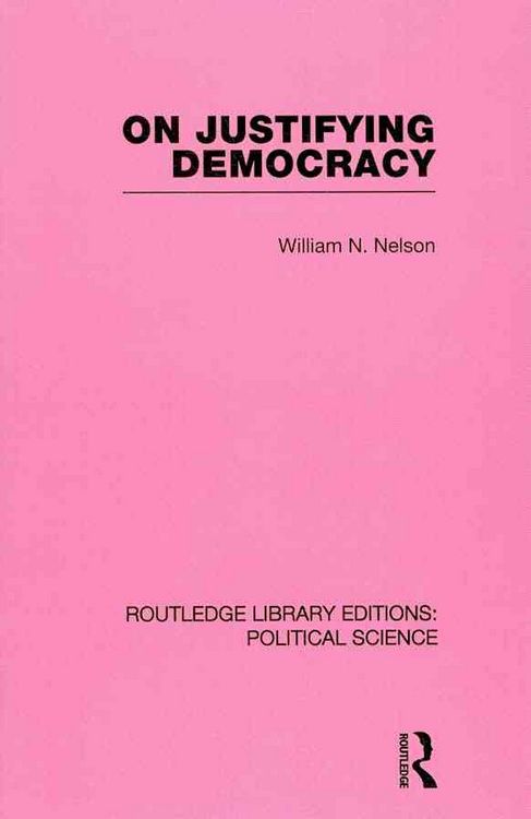 Produktbild: Nelson, W: On Justifying Democracy (Routledge Library Editio