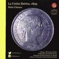 Produktbild: A uni&atilde;o iberica, 1859 = La uni&oacute;n ib&eacute;rica, 1859 : biograf&iacute;a de Sixto C&aacute;mara