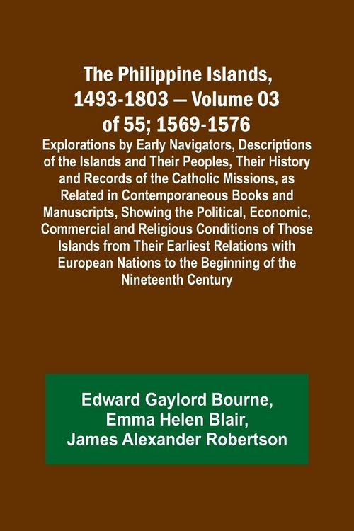 Produktbild: The Philippine Islands, 1493-1803 - Volume 03 of 55; 1569-1576; Explorations by Early Navigators, Descriptions of the Islands and Their Peoples, Their