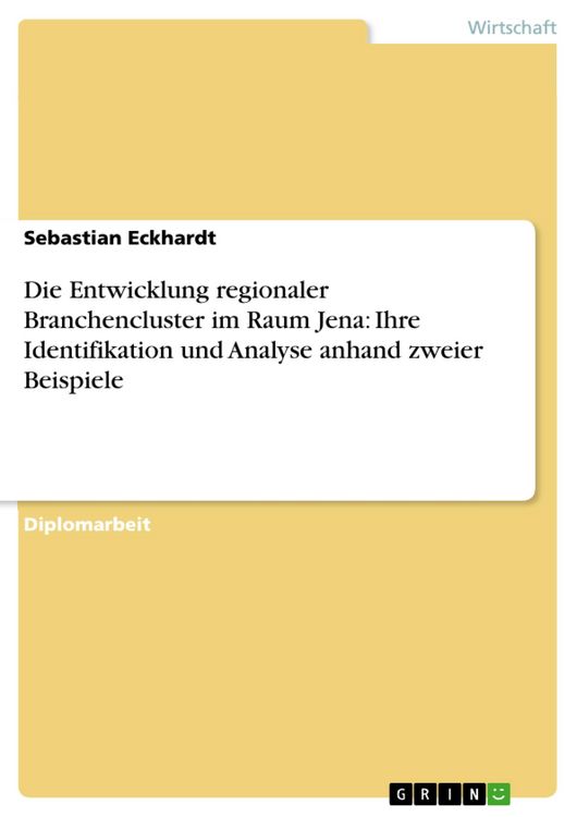 Produktbild: Die Entwicklung regionaler Branchencluster im Raum Jena: Ihre Identifikation und Analyse anhand zweier Beispiele