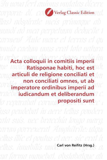 Produktbild: Acta colloquii in comitiis imperii Ratisponae habiti, hoc est articuli de religione conciliati et non conciliati omnes, ut ab imperatore ordinibus imp