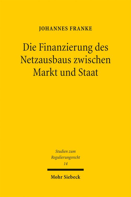 Produktbild: Die Finanzierung des Netzausbaus zwischen Markt und Staat