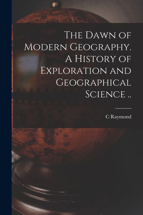 Produktbild: The Dawn of Modern Geography. A History of Exploration and Geographical Science ..