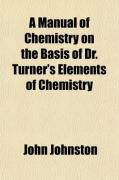 Produktbild: A Manual of Chemistry on the Basis of Dr. Turner's Elements of Chemistry