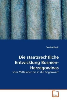 Produktbild: Alijagic, S: Die staatsrechtliche Entwicklung Bosnien-Herzeg