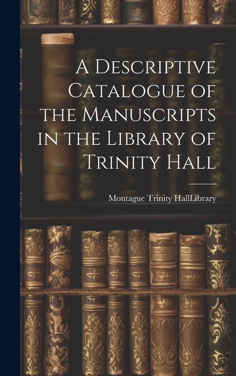 Produktbild: A Descriptive Catalogue of the Manuscripts in the Library of Trinity Hall
