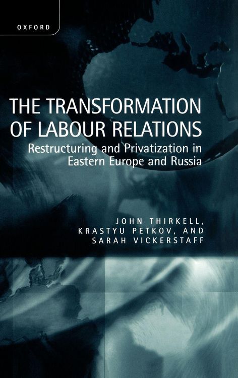 Produktbild: The Transformation of Labour Relations ' Restructuring and Privatization in Eastern Europe and Russia '