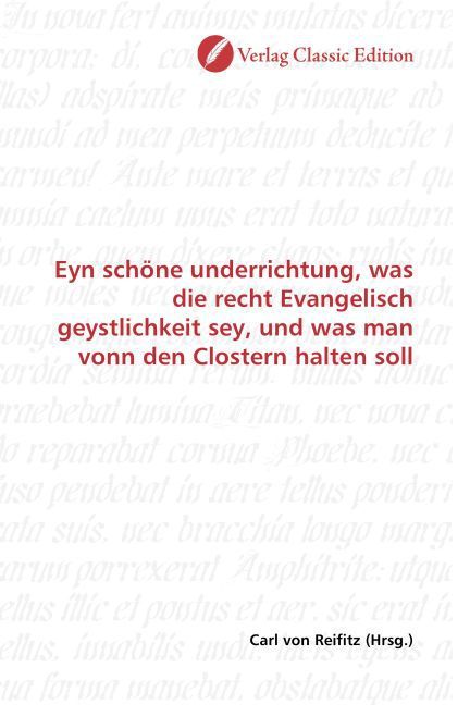 Produktbild: Eyn sch&ouml;ne underrichtung, was die recht Evangelisch geystlichkeit sey, und was man vonn den Clostern halten soll