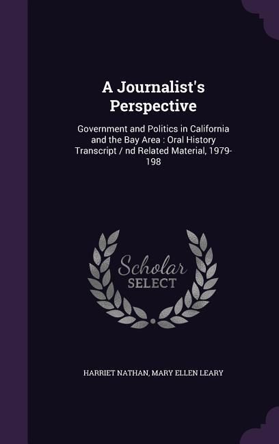 Produktbild: A Journalist's Perspective: Government and Politics in California and the Bay Area: Oral History Transcript / nd Related Material, 1979-198
