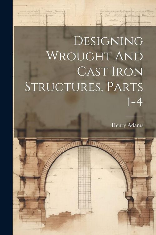 Produktbild: Designing Wrought And Cast Iron Structures, Parts 1-4