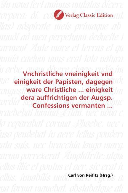 Produktbild: Vnchristliche vneinigkeit vnd einigkeit der Papisten, dagegen ware Christliche ... einigkeit dera auffrichtigen der Augsp. Confessions vermanten ...