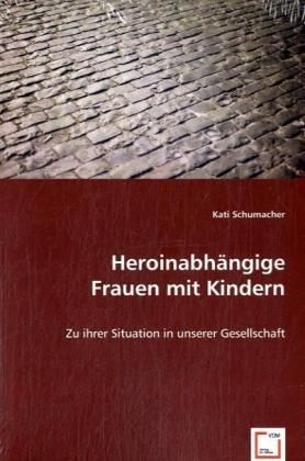 Produktbild: Schumacher, K: Heroinabh&auml;ngige Frauen mit Kindern
