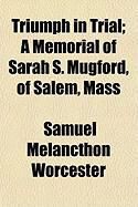 Produktbild: Triumph in Trial; A Memorial of Sarah S. Mugford, of Salem, Mass
