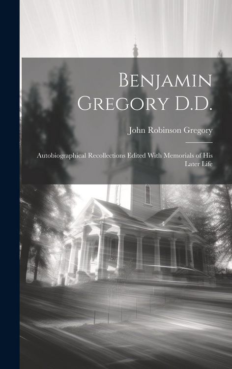 Produktbild: Benjamin Gregory D.D.: Autobiographical Recollections Edited With Memorials of his Later Life