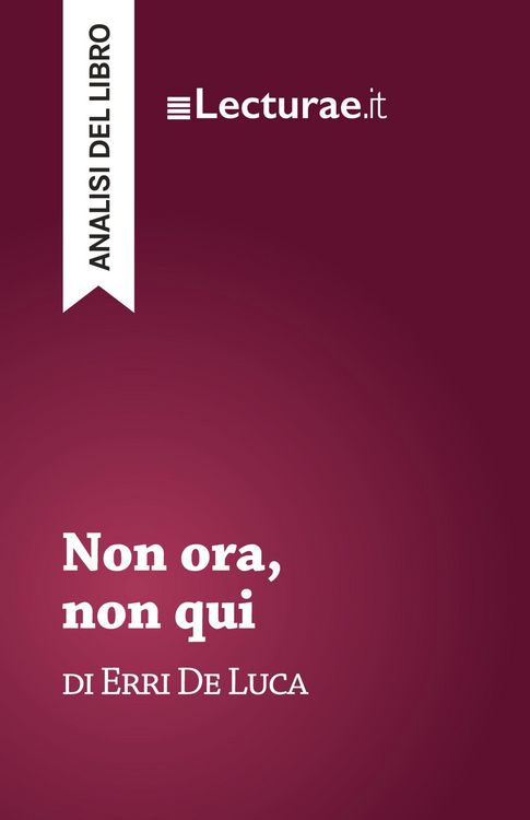 Produktbild: Non ora, non qui - Erri De Luca (analisi del libro)
