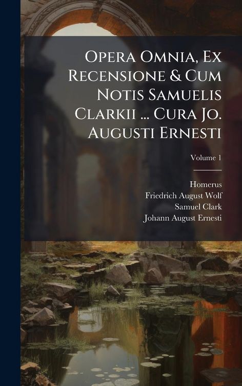 Produktbild: Opera Omnia, Ex Recensione & Cum Notis Samuelis Clarkii ... Cura Jo. Augusti Ernesti